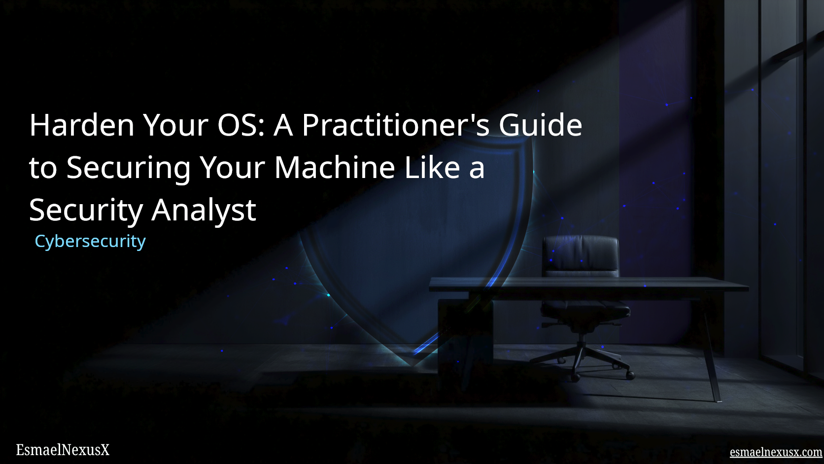 Harden Your OS: A Practitioner's Guide to Securing Your Machine Like a Security Analyst